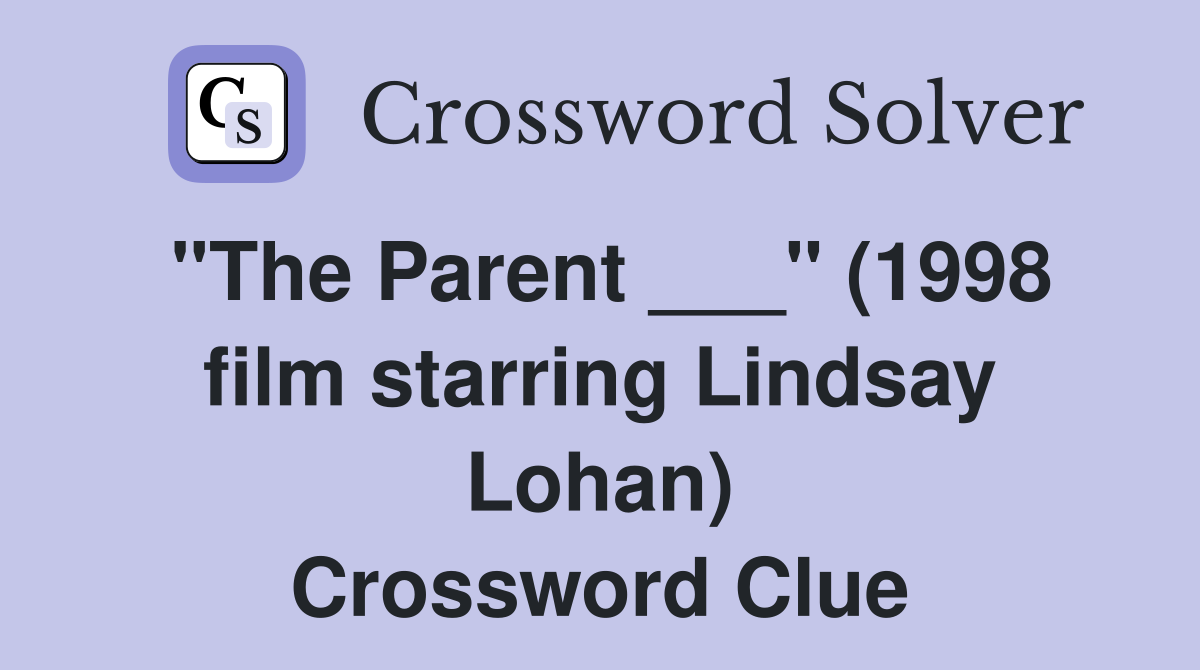"The Parent ___" (1998 film starring Lindsay Lohan) Crossword Clue