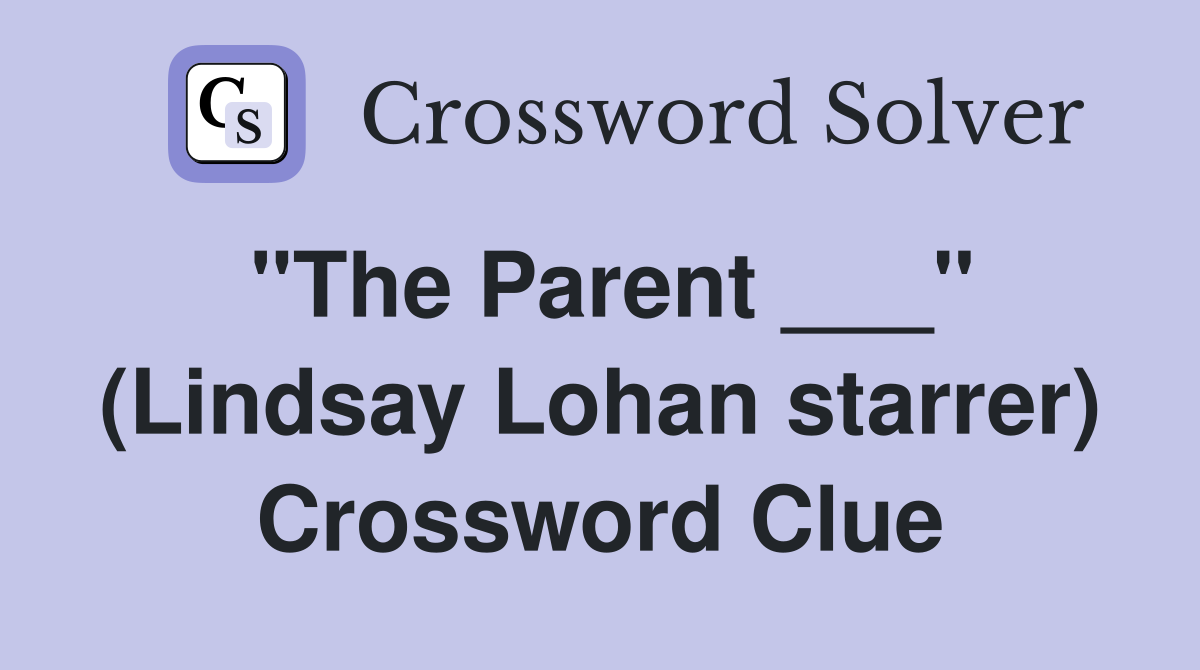 "The Parent ___" (Lindsay Lohan starrer) Crossword Clue