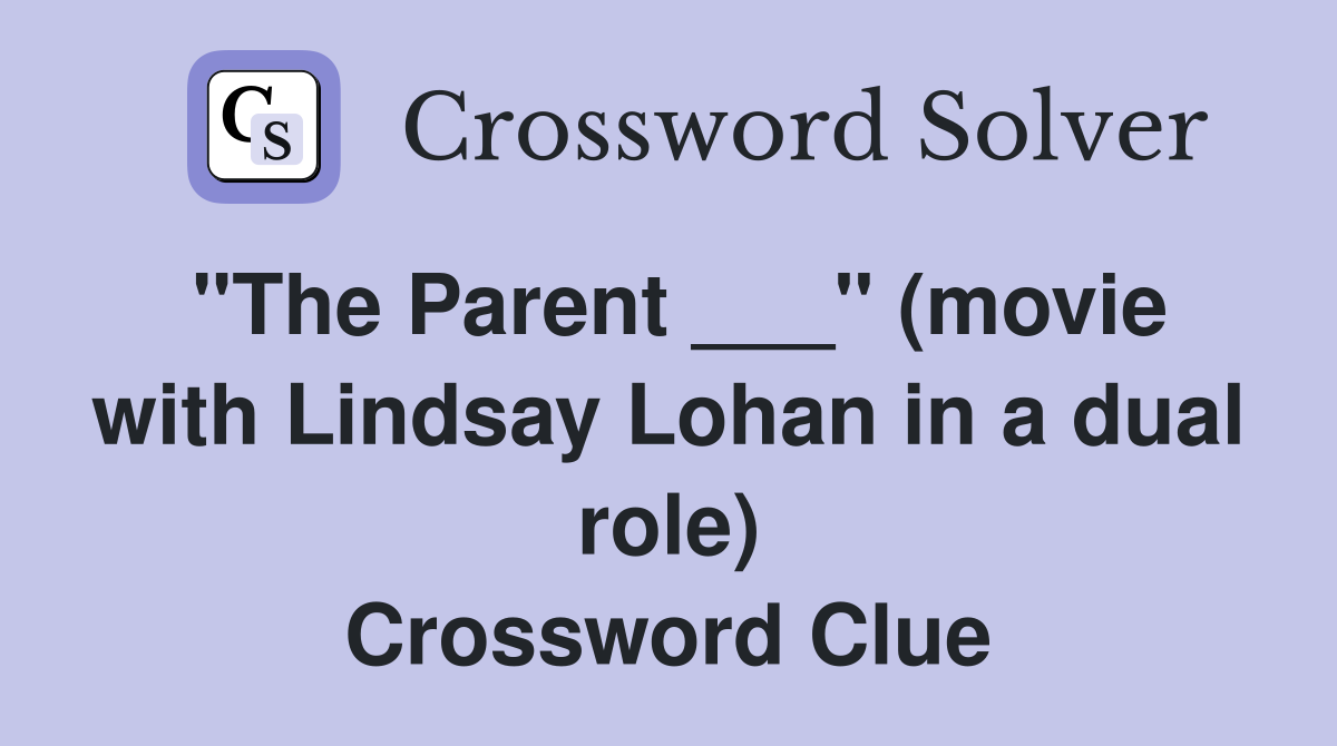 "The Parent ___" (movie with Lindsay Lohan in a dual role) Crossword Clue