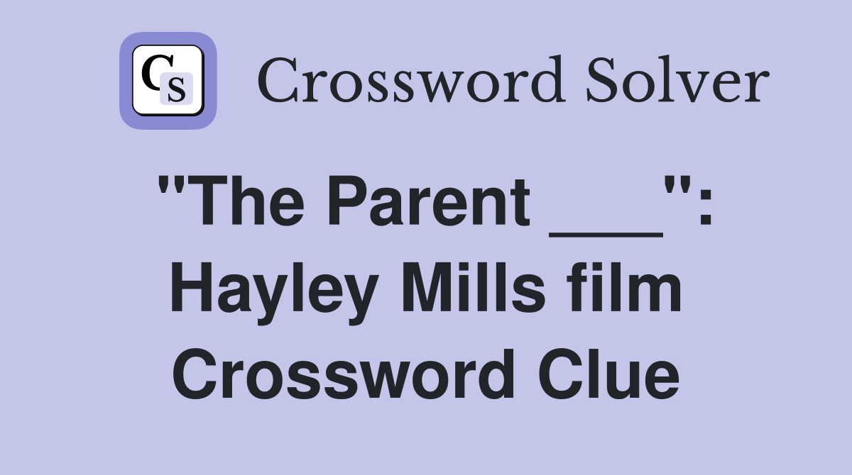 "The Parent ___": Hayley Mills film Crossword Clue