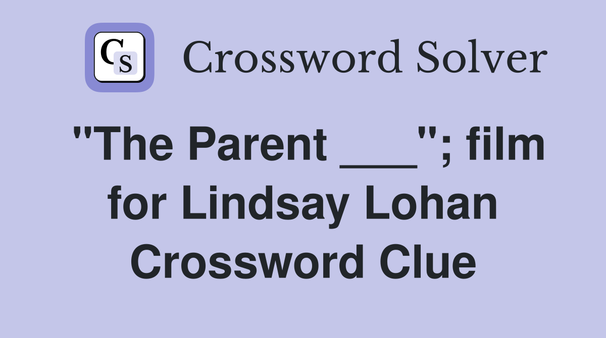 "The Parent ___"; film for Lindsay Lohan Crossword Clue