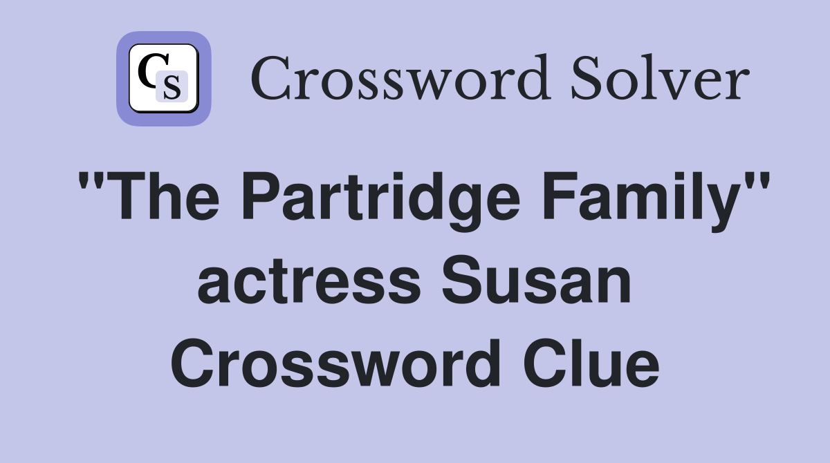 "The Partridge Family" actress Susan Crossword Clue