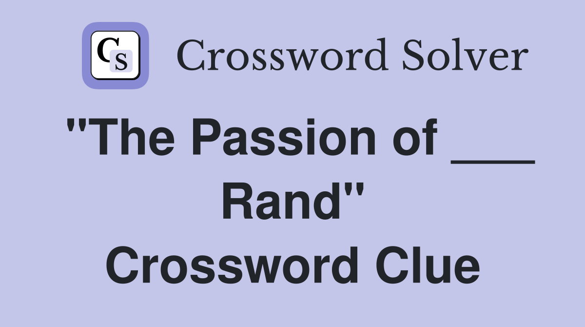 "The Passion of ___ Rand" Crossword Clue