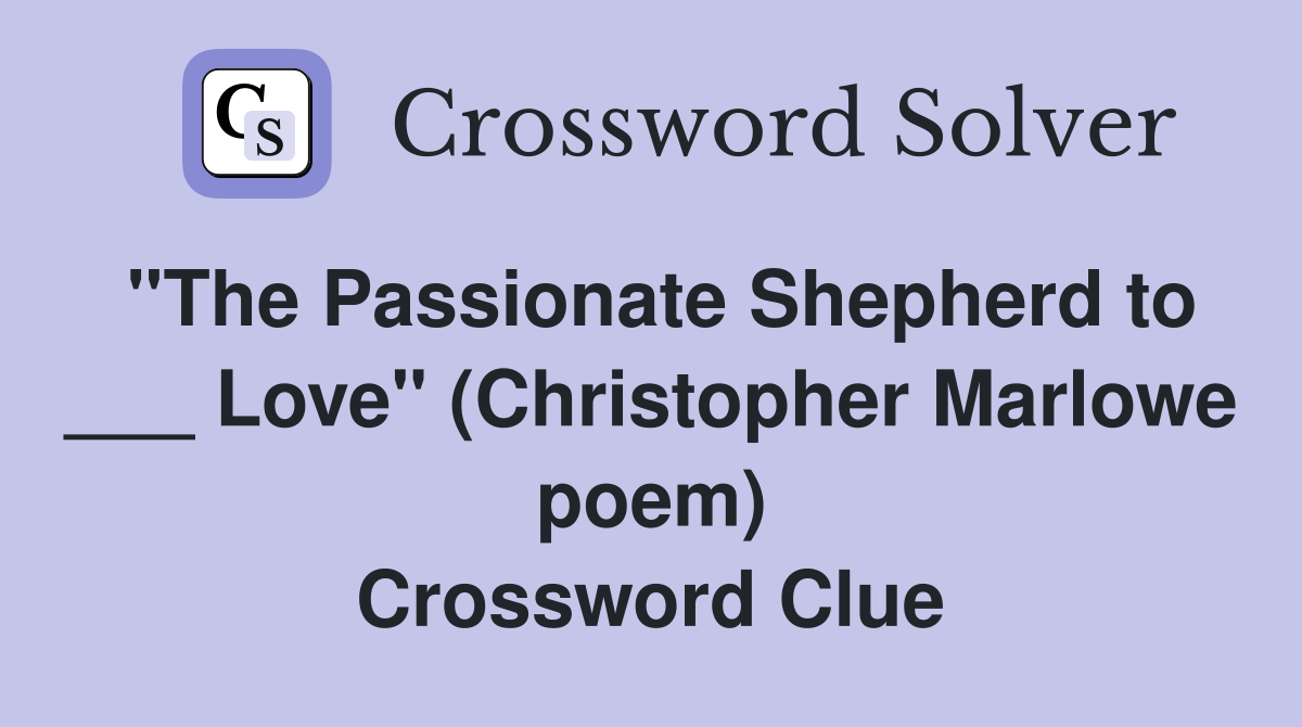 "The Passionate Shepherd to ___ Love" (Christopher Marlowe poem) Crossword Clue