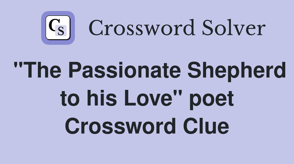 "The Passionate Shepherd to his Love" poet Crossword Clue