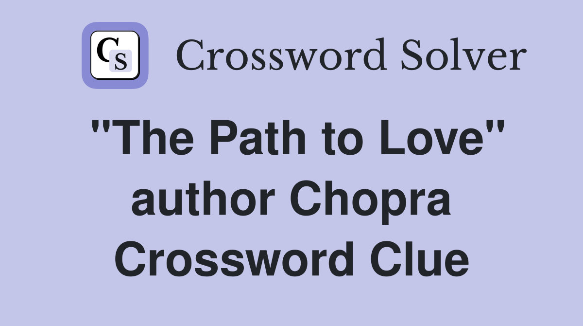 "The Path to Love" author Chopra Crossword Clue