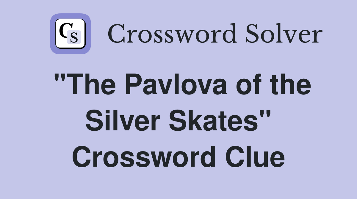 "The Pavlova of the Silver Skates" Crossword Clue