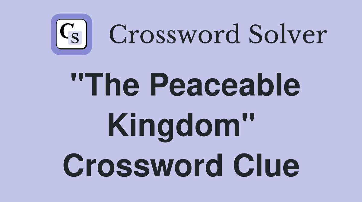 "The Peaceable Kingdom" Crossword Clue
