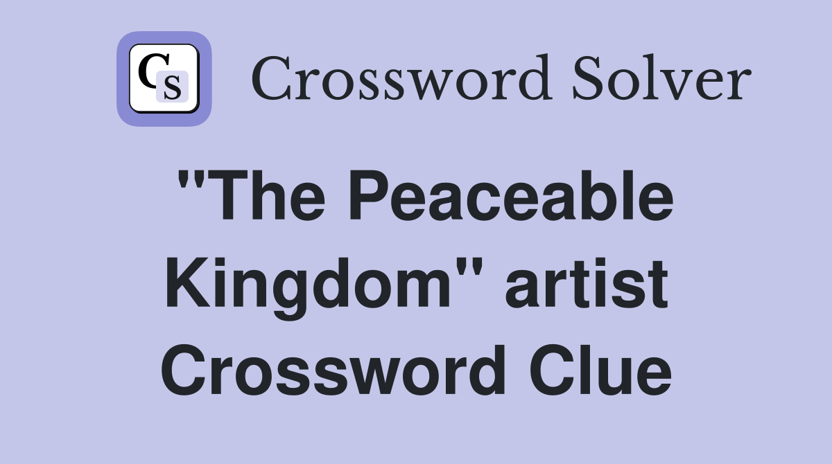 "The Peaceable Kingdom" artist Crossword Clue