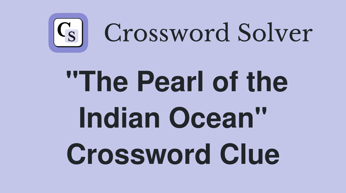 "The Pearl of the Indian Ocean" Crossword Clue