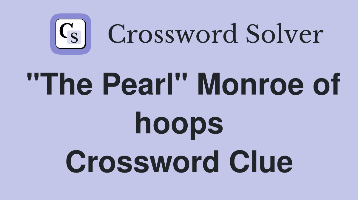 "The Pearl" Monroe of hoops Crossword Clue