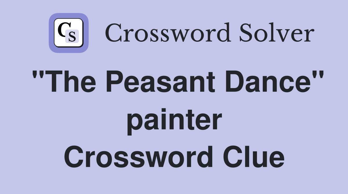 "The Peasant Dance" painter Crossword Clue