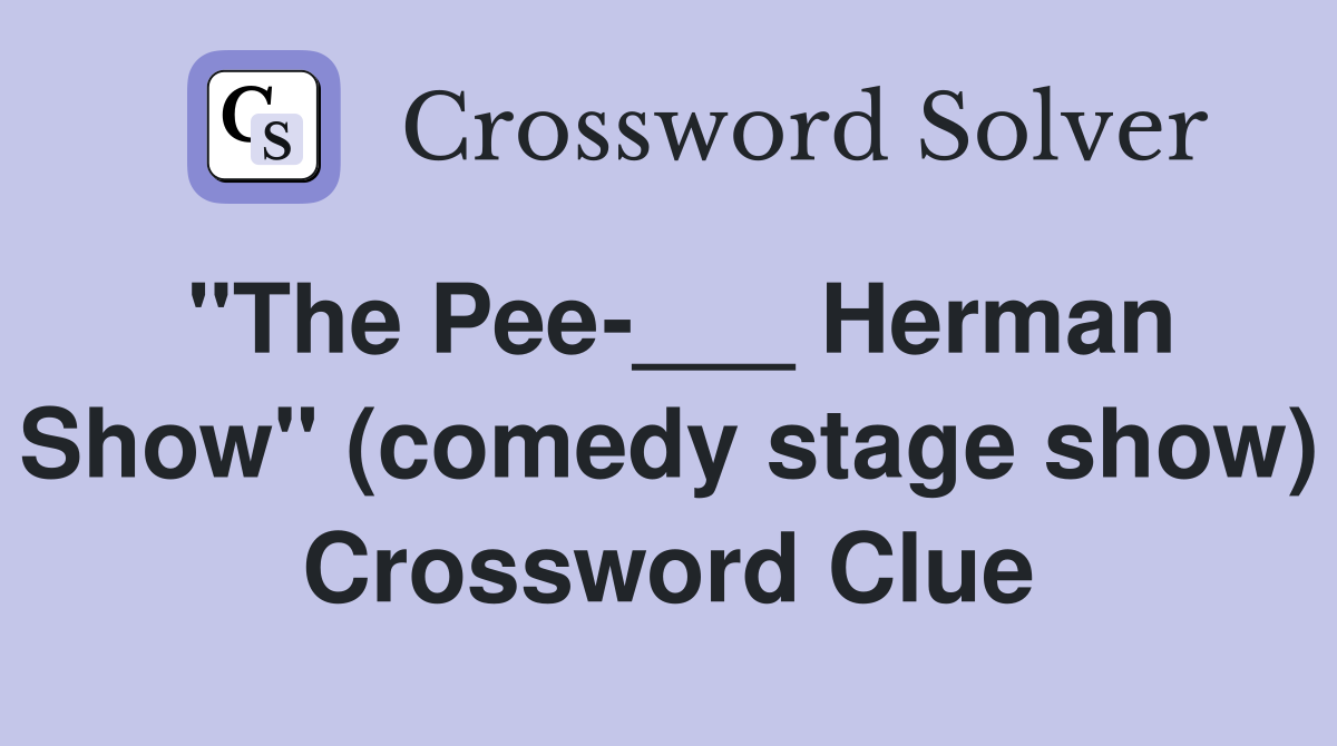 "The Pee-___ Herman Show" (comedy stage show) Crossword Clue