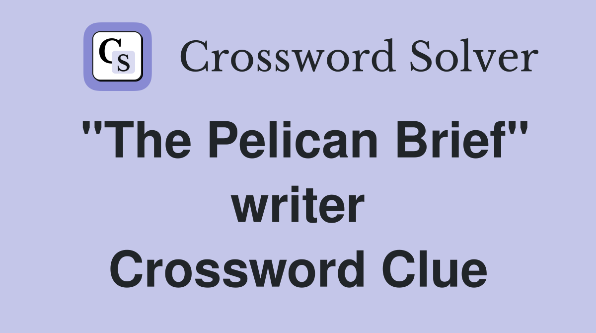 "The Pelican Brief" writer Crossword Clue