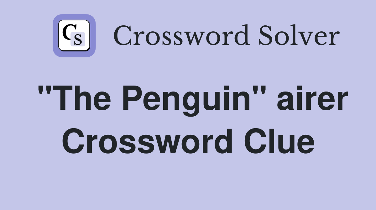 "The Penguin" airer Crossword Clue