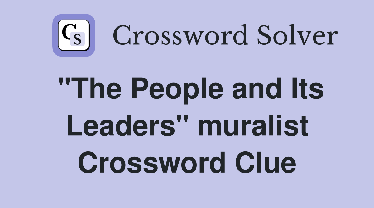 "The People and Its Leaders" muralist Crossword Clue