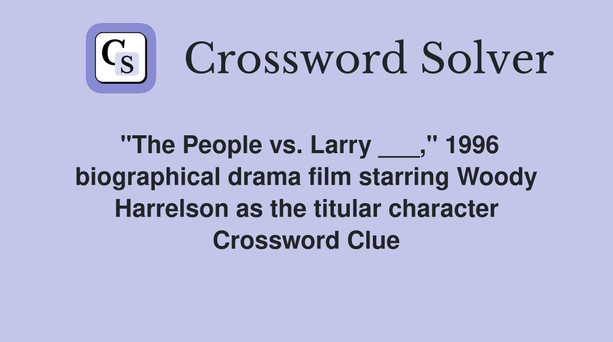 "The People vs. Larry ___," 1996 biographical drama film starring Woody Harrelson as the titular character Crossword Clue