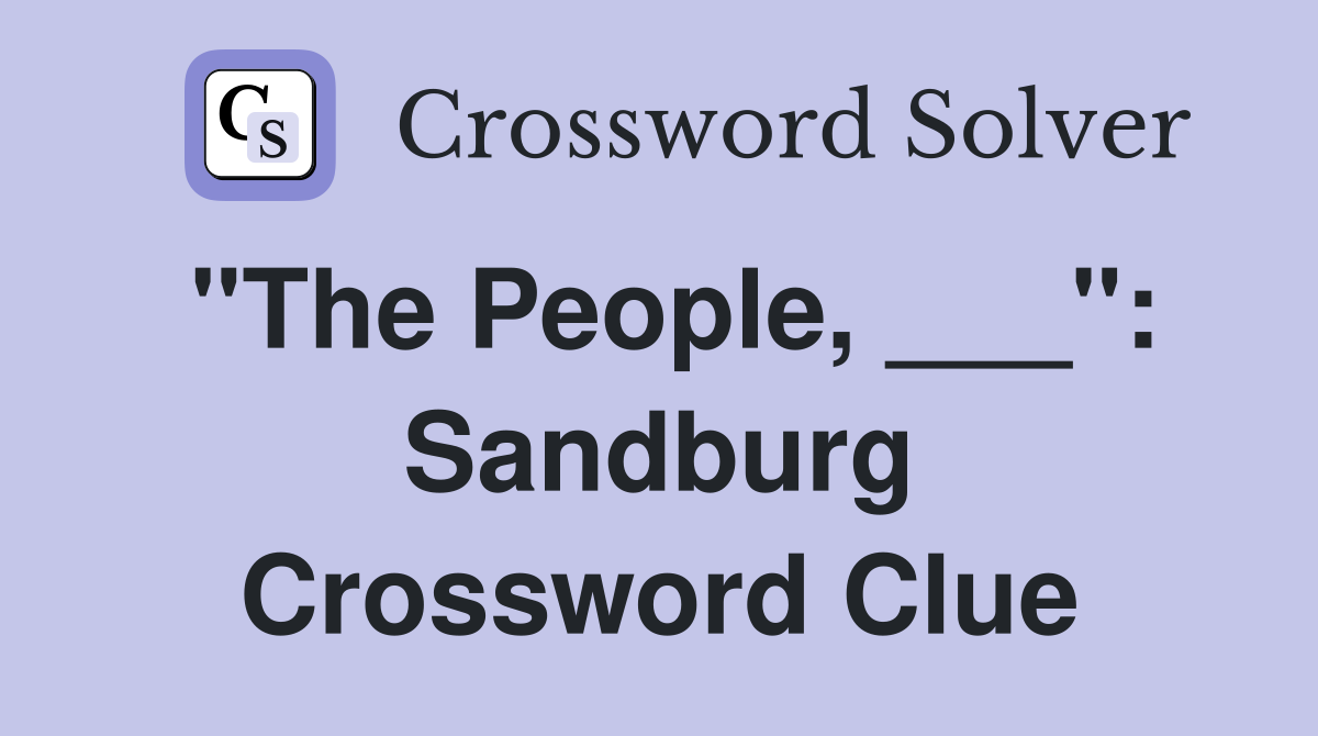 "The People, ___": Sandburg Crossword Clue
