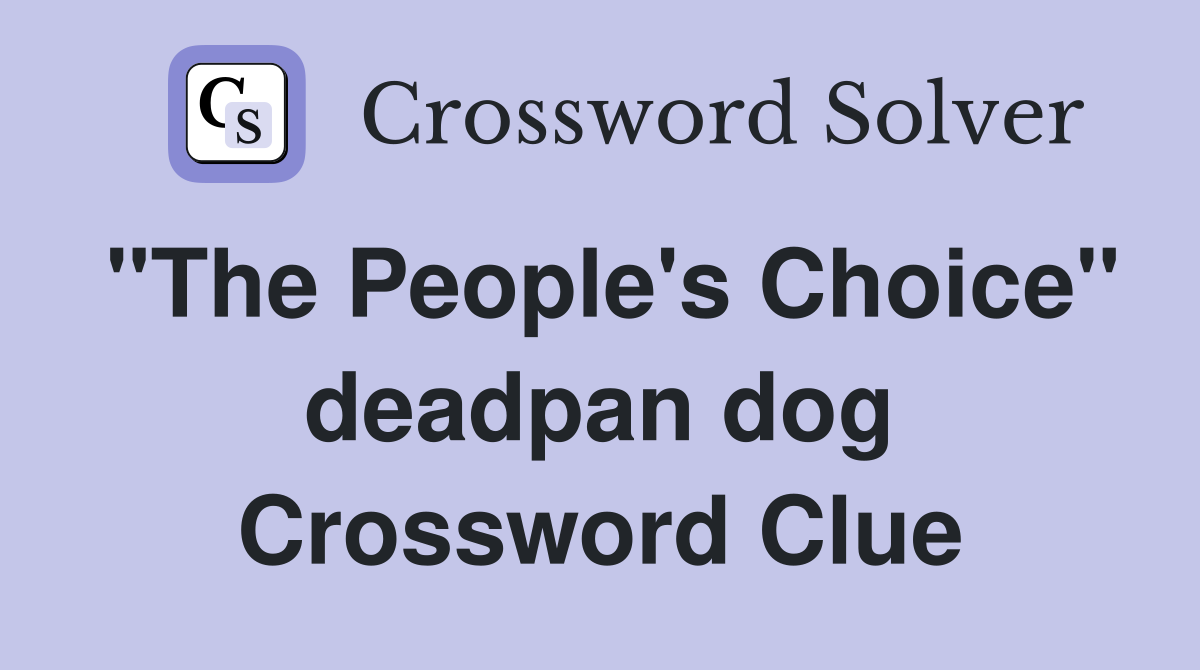 "The People's Choice" deadpan dog Crossword Clue