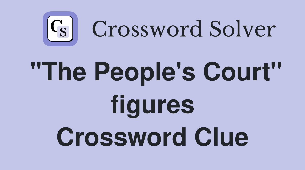"The People's Court" figures Crossword Clue