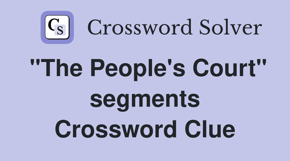 "The People's Court" segments Crossword Clue