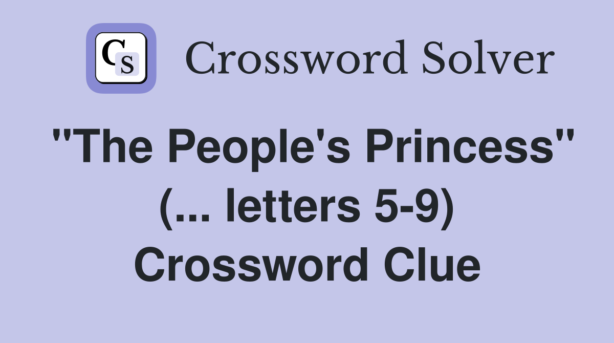 "The People's Princess" (... letters 5-9) Crossword Clue