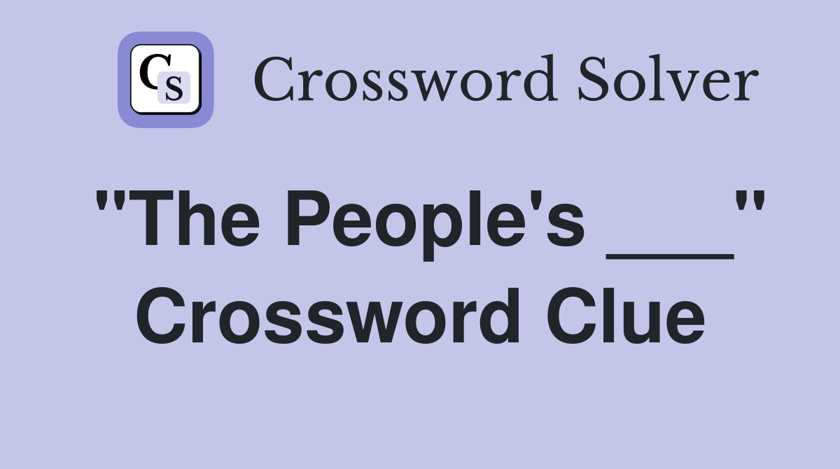 "The People's ___" Crossword Clue