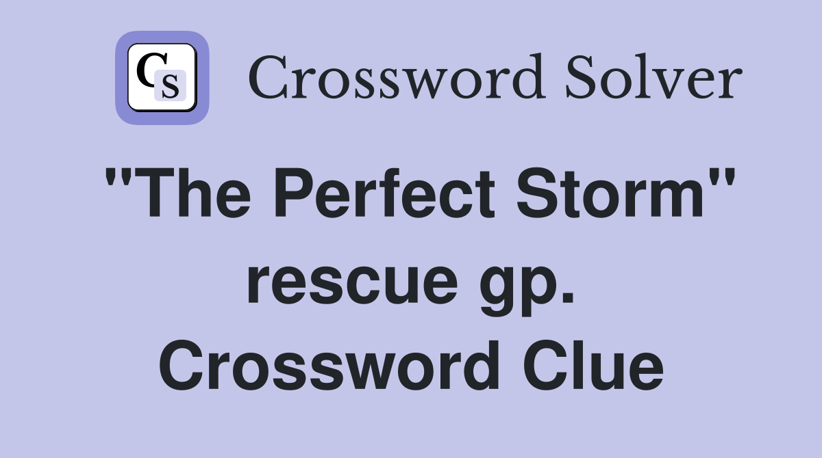 "The Perfect Storm" rescue gp. Crossword Clue
