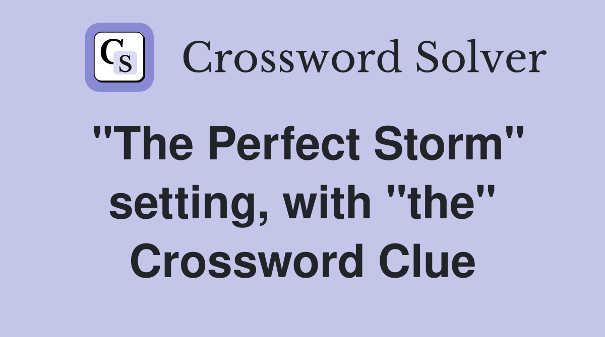 "The Perfect Storm" setting, with "the" Crossword Clue