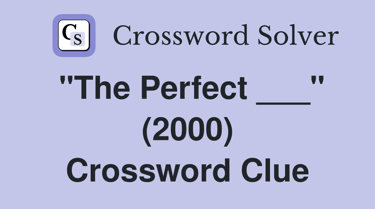 "The Perfect ___" (2000) Crossword Clue