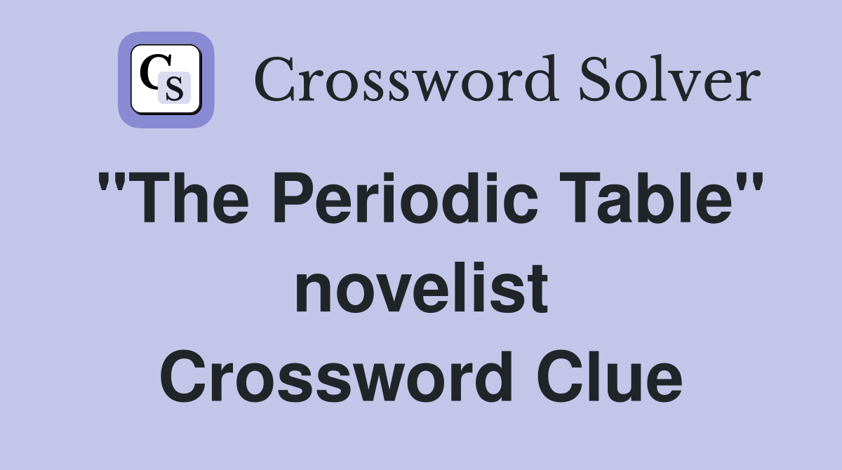 "The Periodic Table" novelist Crossword Clue