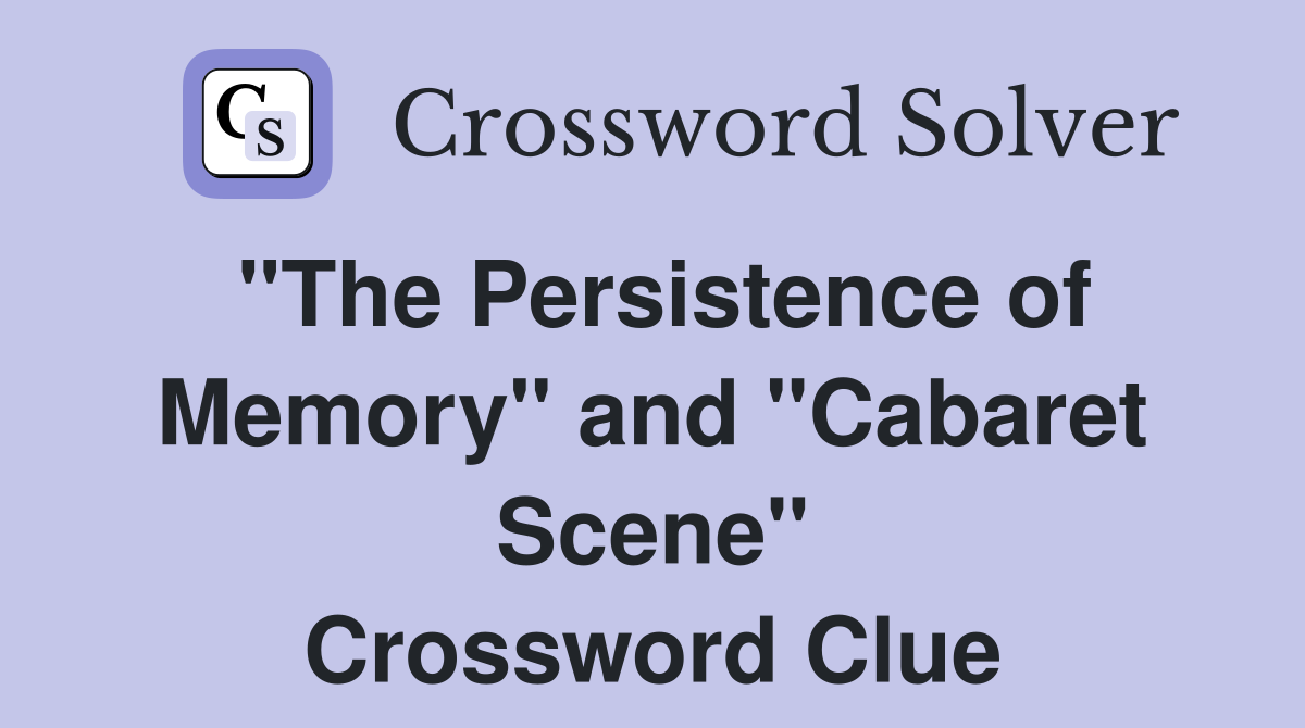 "The Persistence of Memory" and "Cabaret Scene" Crossword Clue