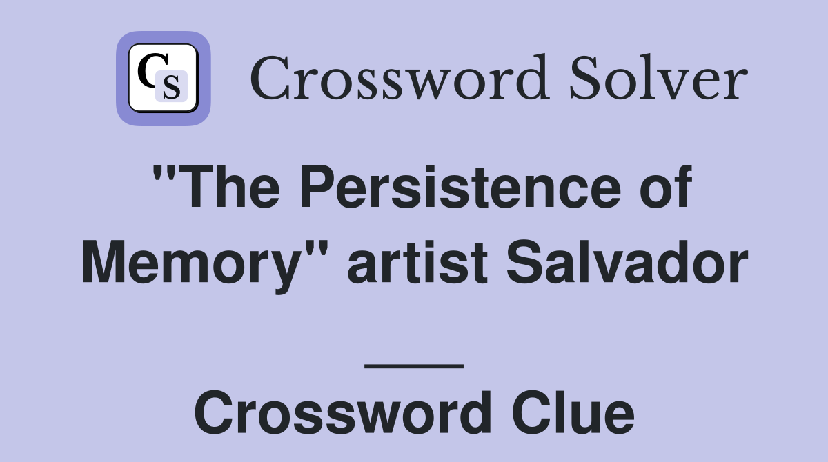 "The Persistence of Memory" artist Salvador ___ Crossword Clue