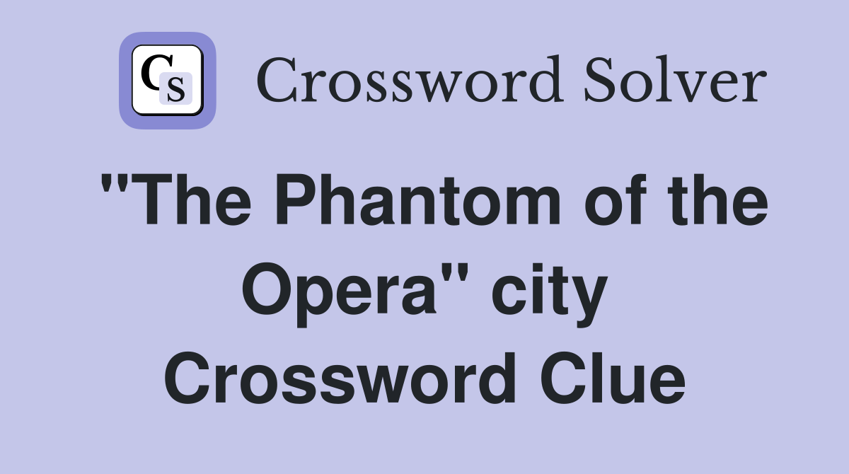 "The Phantom of the Opera" city Crossword Clue