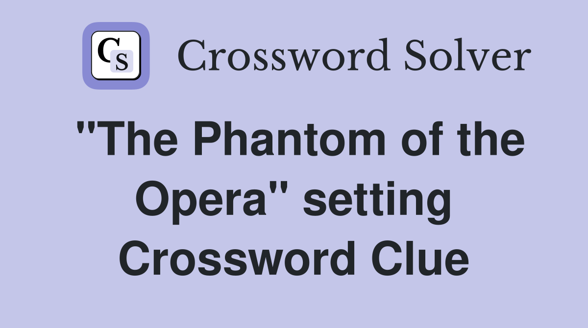 "The Phantom of the Opera" setting Crossword Clue