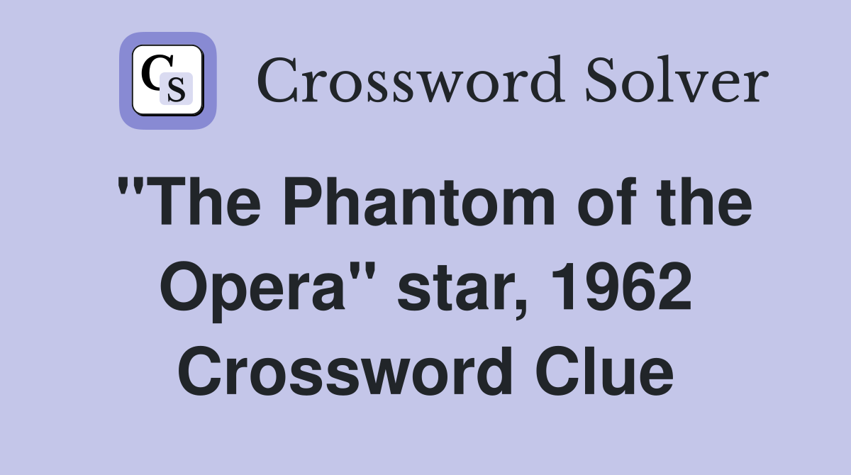 "The Phantom of the Opera" star, 1962 Crossword Clue
