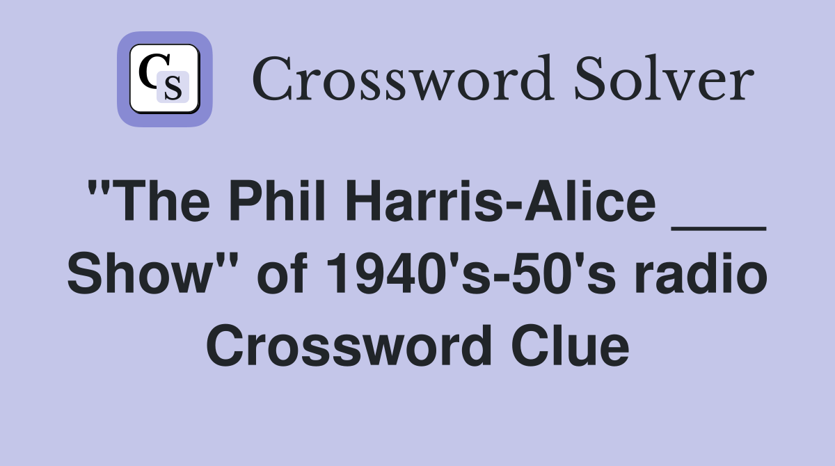 "The Phil Harris-Alice ___ Show" of 1940's-50's radio Crossword Clue