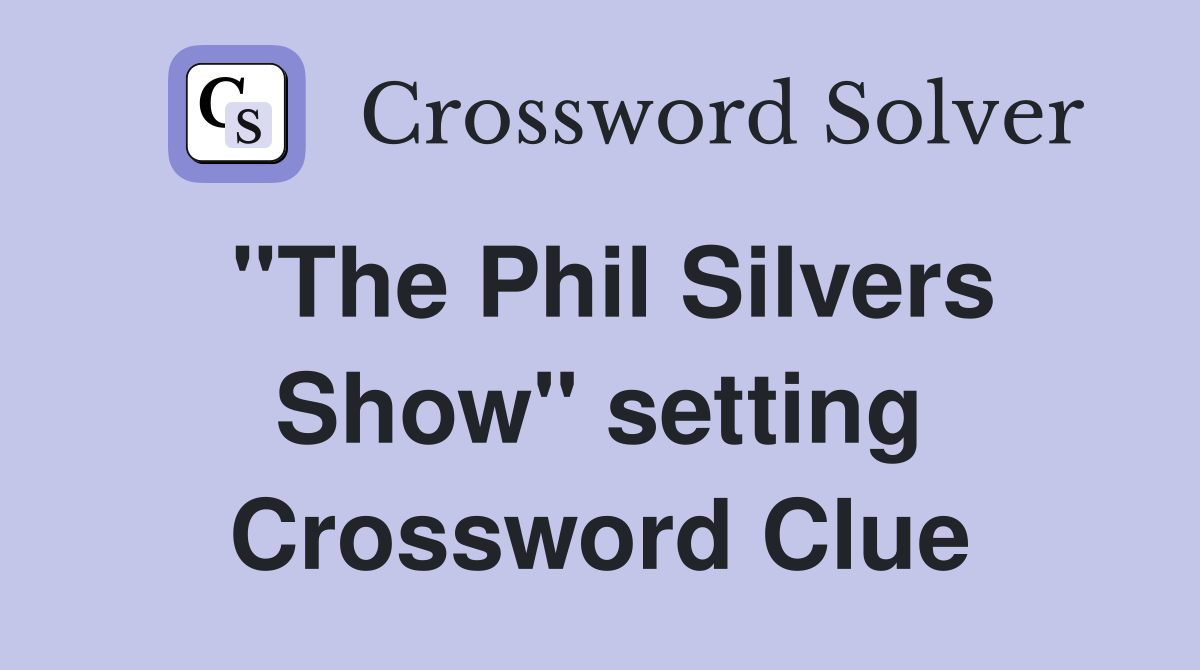 "The Phil Silvers Show" setting Crossword Clue