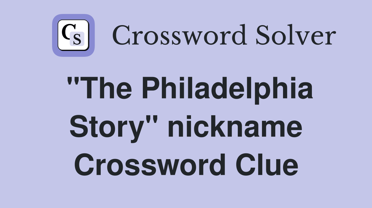 "The Philadelphia Story" nickname Crossword Clue