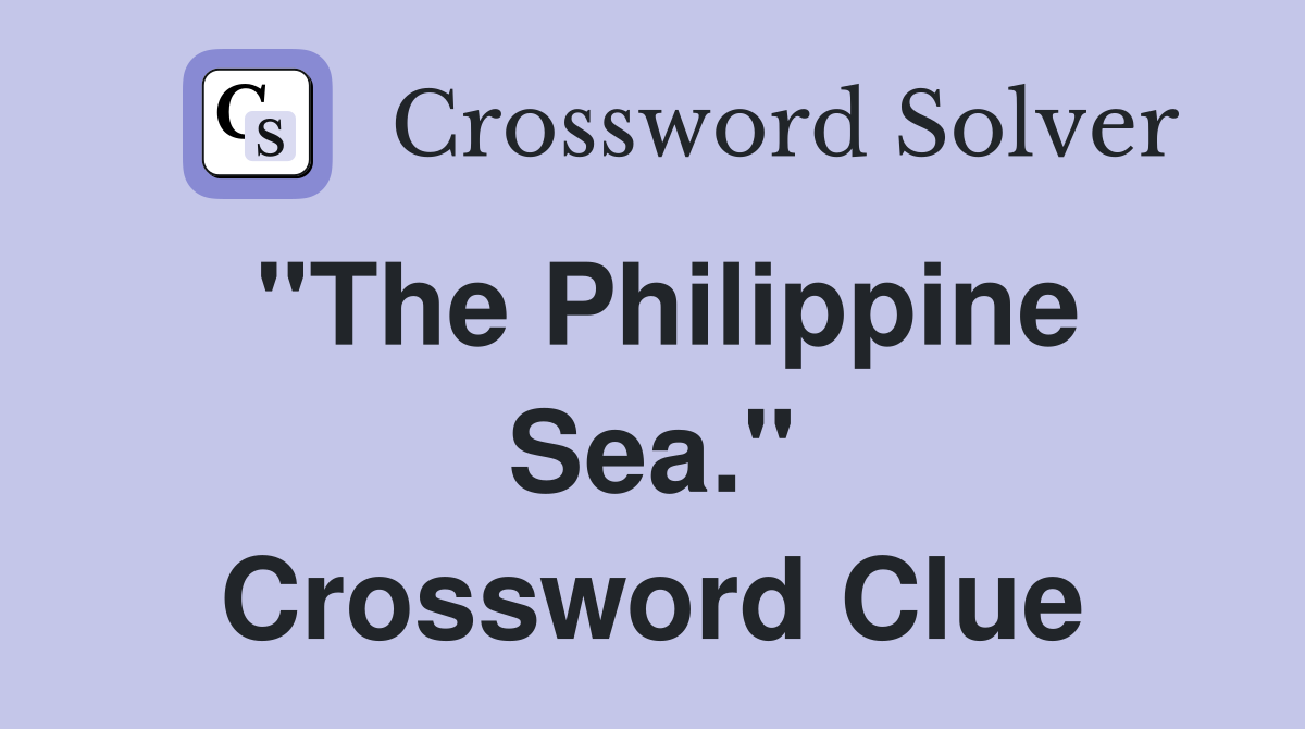 "The Philippine Sea." Crossword Clue