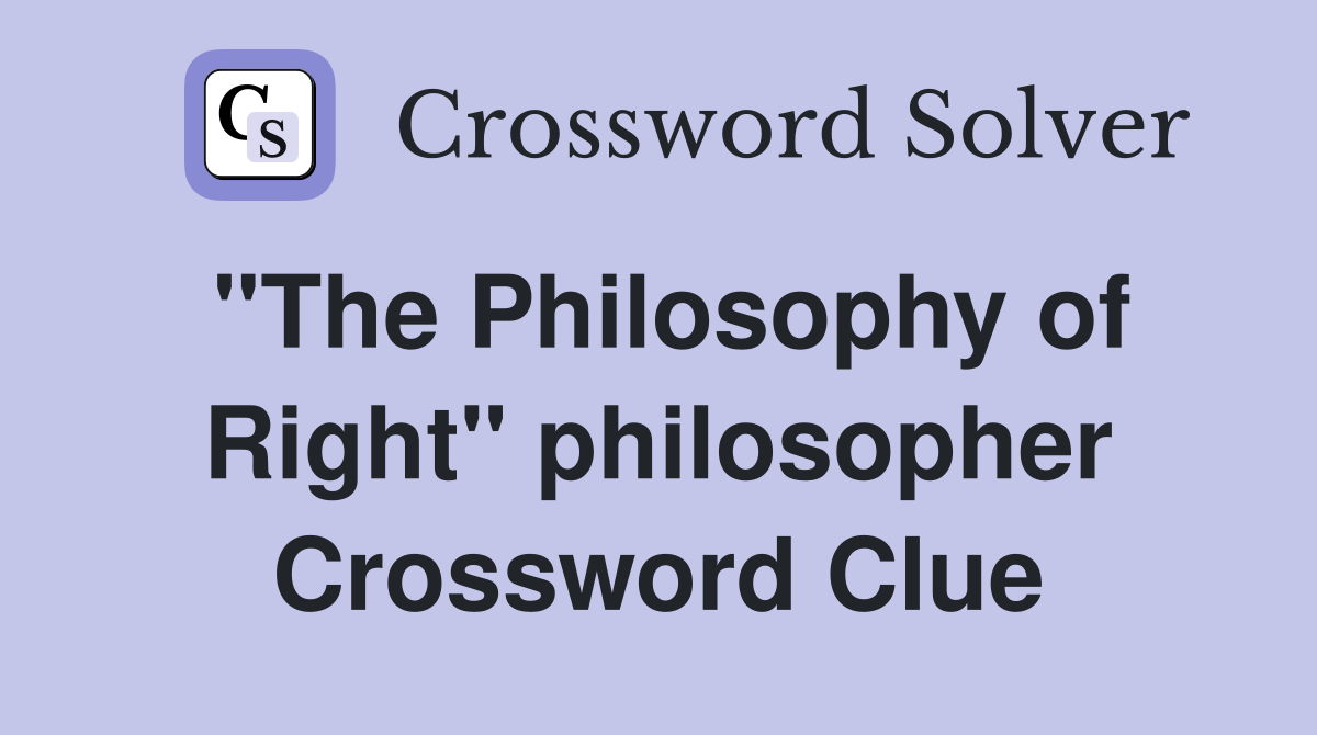 "The Philosophy of Right" philosopher Crossword Clue