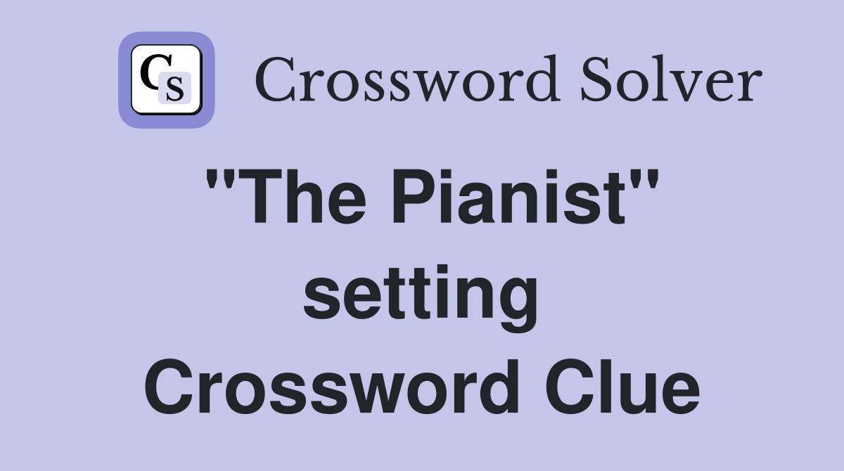 "The Pianist" setting Crossword Clue