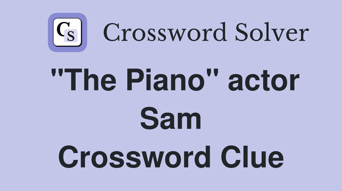 "The Piano" actor Sam Crossword Clue