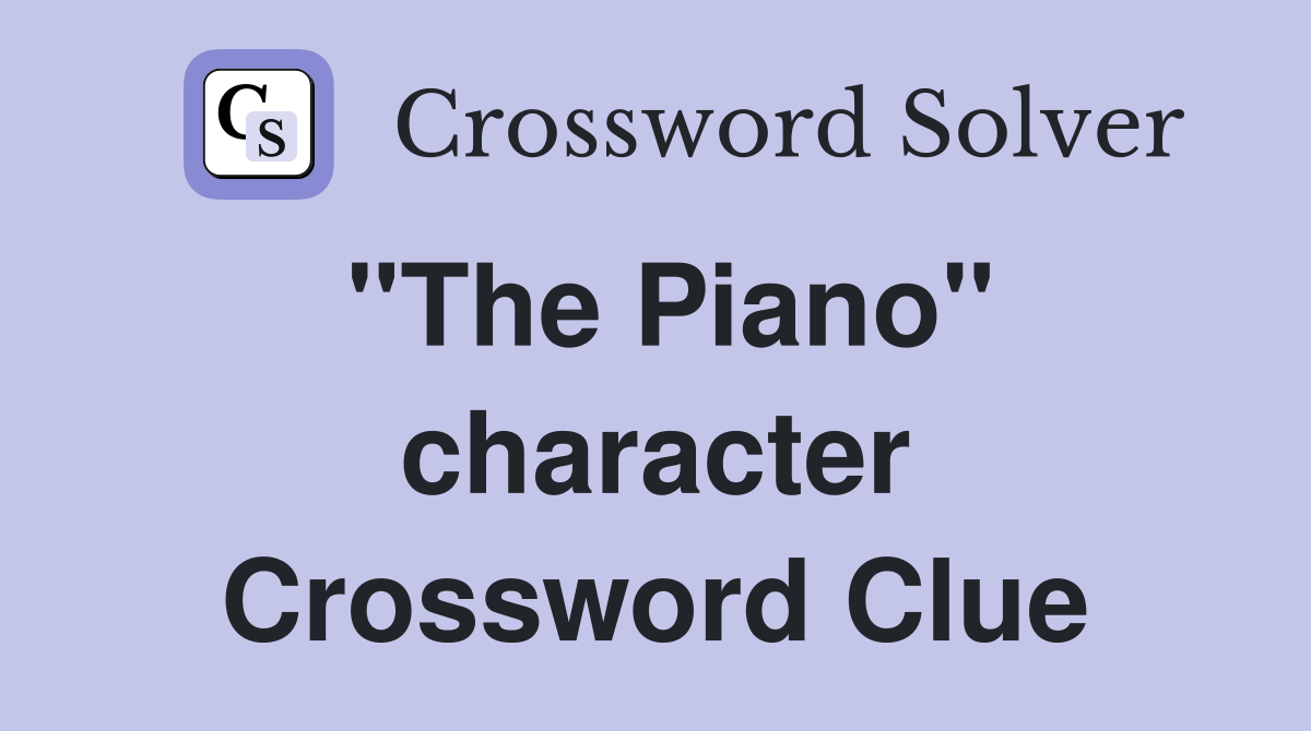 "The Piano" character Crossword Clue
