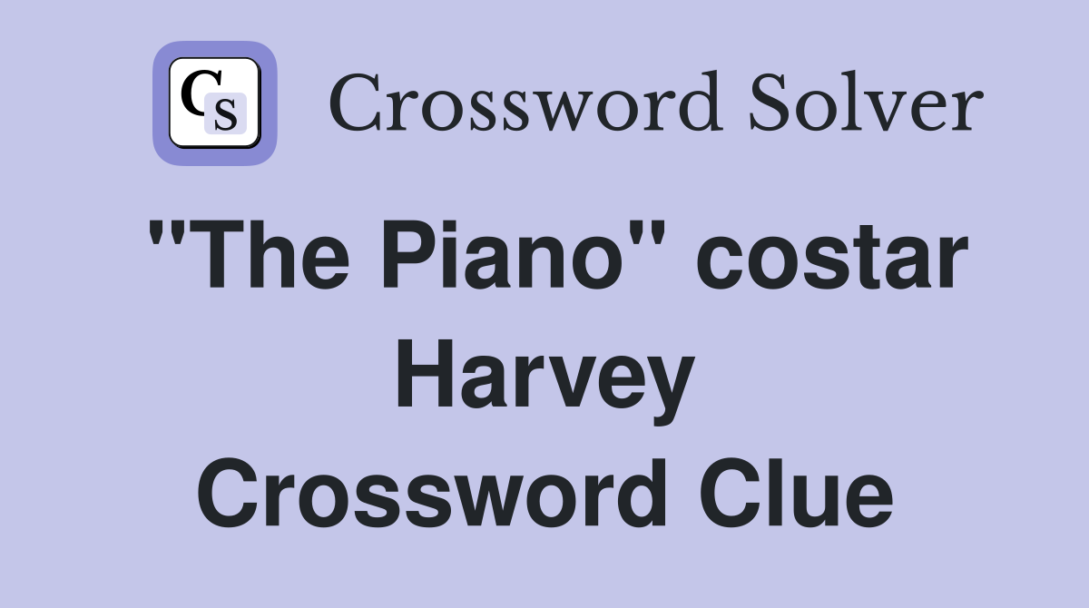 "The Piano" costar Harvey Crossword Clue