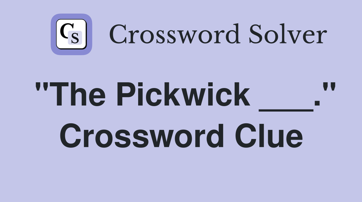 "The Pickwick ___." Crossword Clue