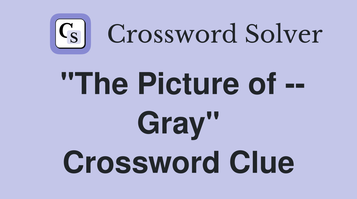 "The Picture of -- Gray" Crossword Clue