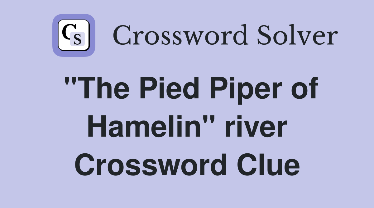 "The Pied Piper of Hamelin" river Crossword Clue