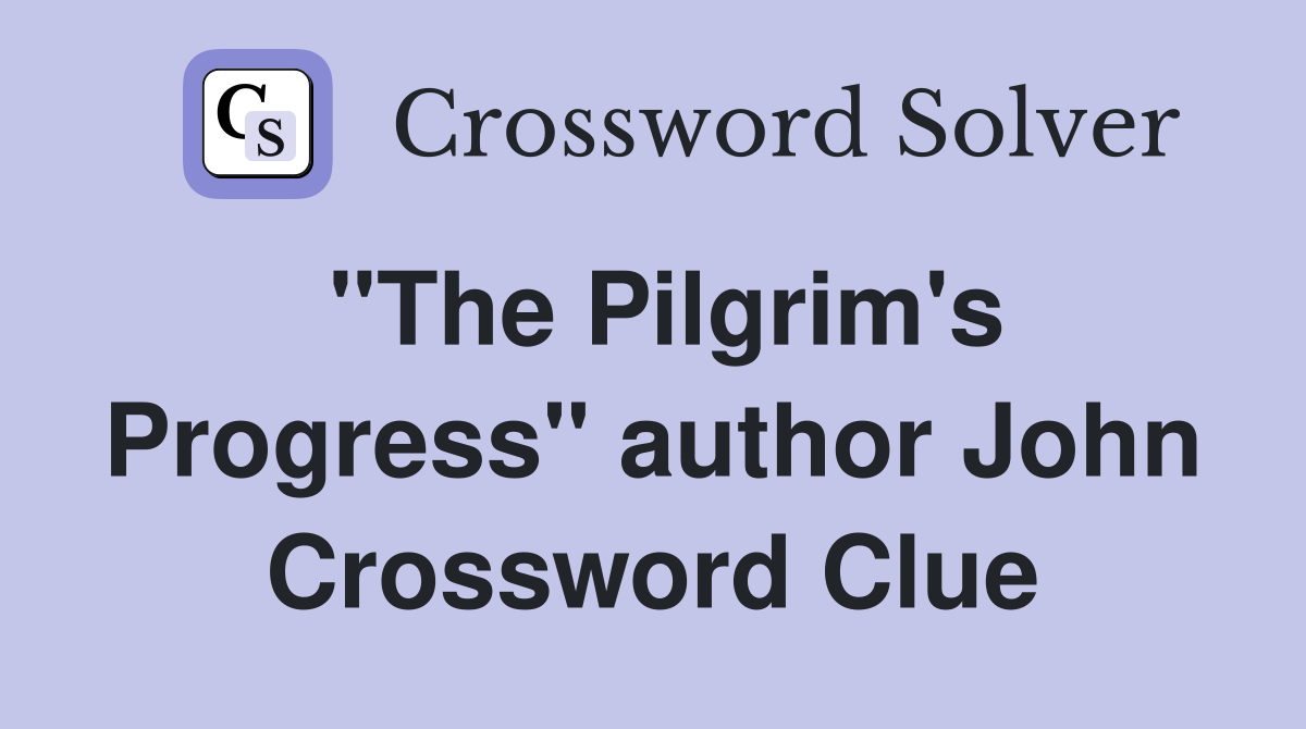 "The Pilgrim's Progress" author John Crossword Clue