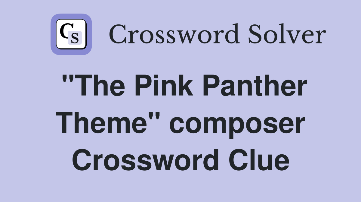 "The Pink Panther Theme" composer Crossword Clue